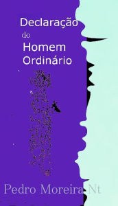 Title: Declaração do Homem Ordinário, Author: Pedro Moreira Nt