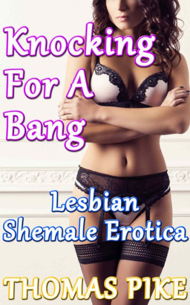 Knocking For a Bang: Lesbian Shemale Erotica