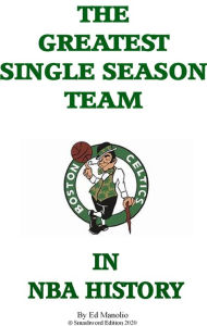 Title: The Greatest Single Season Basketball Team in NBA History, Author: Ed Manolio