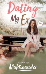 Title: Dating My Ex, Author: Makiwander