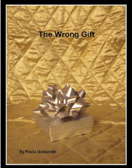 Title: The Wrong Gift, Author: Paula Goldsmith