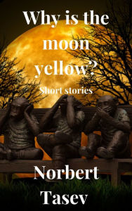 Title: Why is the Moon Yellow?, Author: Norbert Tasev