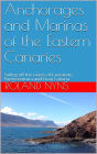 Anchorages and Marinas of the Eastern Canaries: Sailing off the Coasts of Lanzarote, Fuerteventura and Gran Canaria