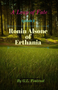 Title: A Leap of Fate Episode 8: Ronin Alsone of Erthania, Author: G.L. Fontenot