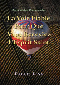 Title: L'Esprit Saint Qui Demeure en Moi: La Voie Fiable Pour Que Vous Receviez L'Esprit Saint, Author: Paul C. Jong