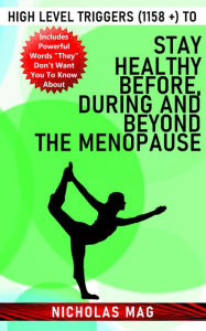 Title: High Level Triggers (1158 +) to Stay Healthy Before, During and Beyond the Menopause, Author: Nicholas Mag