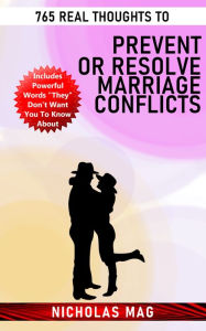 Title: 765 Real Thoughts to Prevent or Resolve Marriage Conflicts, Author: Nicholas Mag