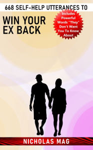 Title: 668 Self-Help Utterances to Win Your Ex Back, Author: Nicholas Mag