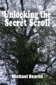 Title: Unlocking the Secret Scroll: The Copper Scroll Tree of Knowledge, Author: Michael Hearns