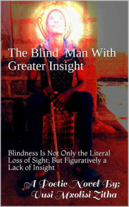 Title: The Blind Man With Greater Insight, Author: Vusi Mxolisi Zitha