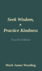 Seek Wisdom, Practice Kindness: Fourth Edition