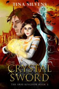 Title: The Crystal Sword, Author: Tina Silvens