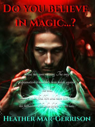 Title: Do You Believe In Magic...?, Author: Heather Mar-Gerrison