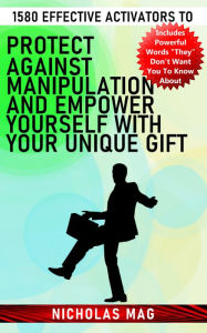 Title: 1580 Effective Activators to Protect Against Manipulation and Empower Yourself With Your Unique Gift, Author: Nicholas Mag