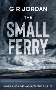 Title: The Small Ferry, Author: G R Jordan