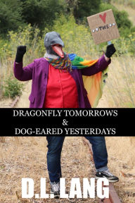 Title: Dragonfly Tomorrows & Dog-eared Yesterdays, Author: D.L. Lang