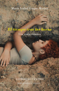 Title: El tiempo tras las horas, Author: María Isabel Luque Muñoz