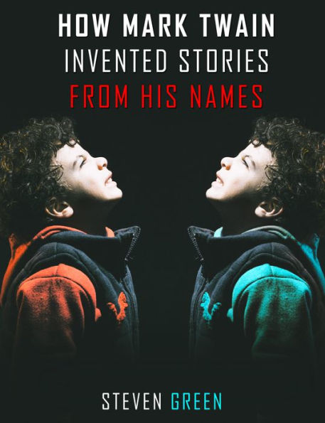 How Mark Twain Invented Stories From His Names