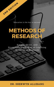 Title: Methods of Research: Simple, Short, And Straightforward Way Of Learning Methods Of Research, Author: Sherwyn Allibang