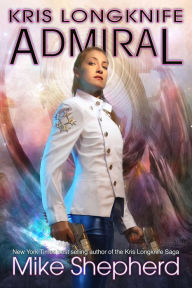 Title: Kris Longknife Admiral, Author: Mike Shepherd