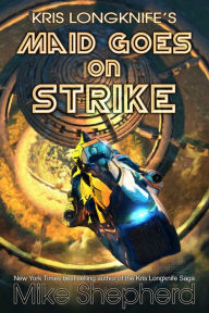 Title: Kris Longknife's Maid Goes on Strike: Life on Alwa Station: A Novelette, Author: Mike Shepherd