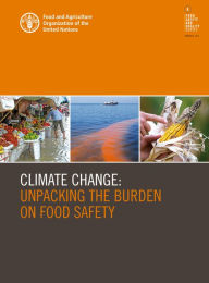 Title: Climate Change: Unpacking the Burden on Food Safety, Author: Food and Agriculture Organization of the United Nations