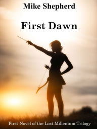 Title: First Dawn Book One in the Lost Millennium Trilogy, Author: Mike Shepherd