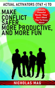 Title: Actual Activators (1767 +) to Make Conflict Safer, More Productive, and More Fun, Author: Nicholas Mag