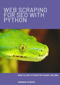 Title: Web Scraping for SEO with Python, Author: Enrique Vicente