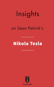 Title: Insights on Sean Patrick's Nikola Tesla, Author: Instaread