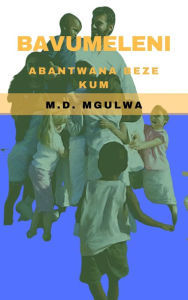 Title: Bavumeleni abantwana beze kum, Author: Monwabisi Mgulwa