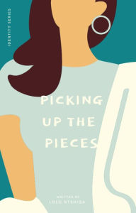 Title: Picking up the Pieces: Restoring My Identity After Suffering, Author: Lolo Ntshiqa