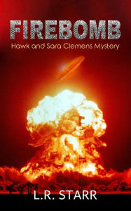 Title: Firebomb (A Hawk and Sara Clemens Mystery), Author: L.R. Starr