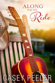 Title: Along for the Ride: A Small Town Friends-to-Lovers Country Music Romance, Author: Casey Peeler