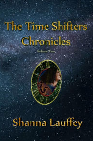 Title: The Time Shifters Chronicles Volume 2, Author: Shanna Lauffey