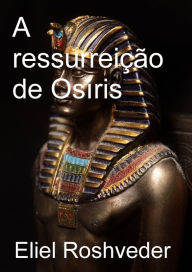 Title: A Ressurreição de Osíris, Author: Eliel Roveder