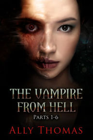 Title: The Vampire from Hell (Parts 1-6): The Volume Series #4, Author: Ally Thomas