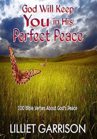 Title: God Will Keep You in His Perfect Peace: 100 Bible Verses About God's Peace, Author: Lilliet Garrison