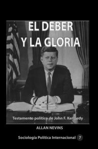 Title: El deber y la gloria Testamento político de John F. Kennedy, Author: Allan Nevins