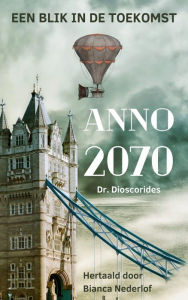 Title: Anno 2070: Een blik in de toekomst, Author: Bianca Nederlof