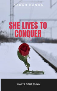 Title: She Lives to Conquer: Always Fight to Win, Author: Sarah Banda