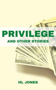 Title: Privilege and Other Stories, Author: HL Jones