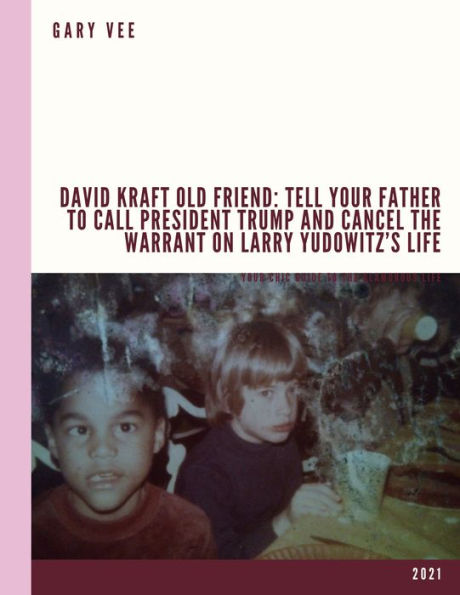 David Kraft Old Friend: Tell Your Father To Call President Trump And Cancel The Warrant On Larry Yudowitz's Life (2021)