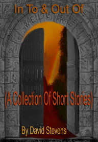 Title: In To & Out Of (A Collection of Short Stories), Author: David Stevens