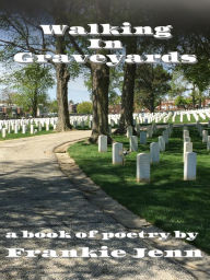 Title: Walking In Graveyards, Author: Frankie Jenn