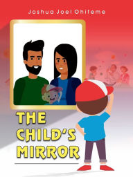 Title: The Child's Mirror, Author: Joshua Joel Ohifeme