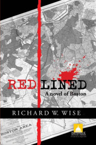 Title: Redlined: A Novel of Boston, Author: Richard W. Wise
