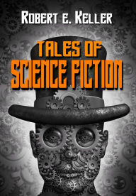 Title: Tales of Science Fiction, Author: Robert E. Keller