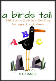 Title: A Bird's Tail. Children's Bedtime Reading for Ages 4 and Above., Author: S C Hamill