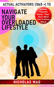 Title: Actual Activators (1865 +) to Navigate Your Overloaded Lifestyle, Author: Nicholas Mag